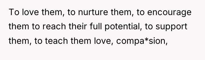 To love them, to nurture them, to encourage them to...