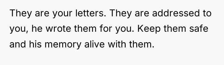 They are your letters. They are addressed to you, he...