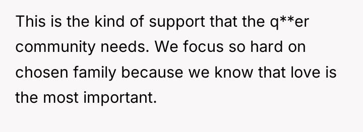 This is the kind of support that the q**er community...