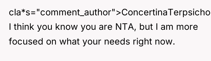 cla*s="comment_author">ConcertinaTerpsichor: I think you know you are NTA, but I...