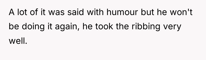A lot of it was said with humour but he...