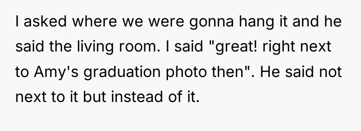 I asked where we were gonna hang it and he...