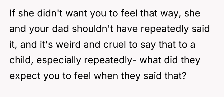 If she didn't want you to feel that way, she...