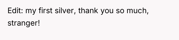 Edit: my first silver, thank you so much, stranger!