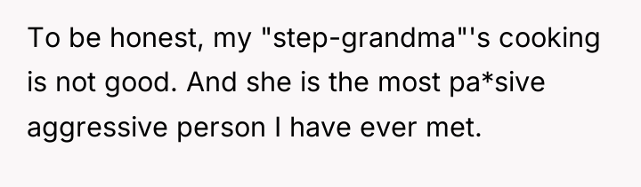 To be honest, my "step-grandma"'s cooking is not good. And...