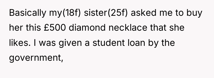 Basically my(18f) sister(25f) asked me to buy her this £500...