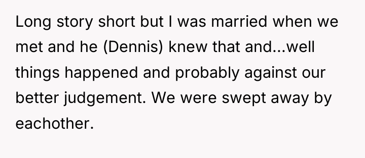 Long story short but I was married when we met...