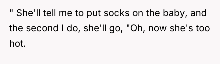 " She'll tell me to put socks on the baby,...