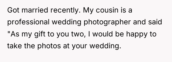 Got married recently. My cousin is a professional wedding photographer...