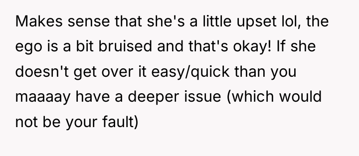 Makes sense that she's a little upset lol, the ego...