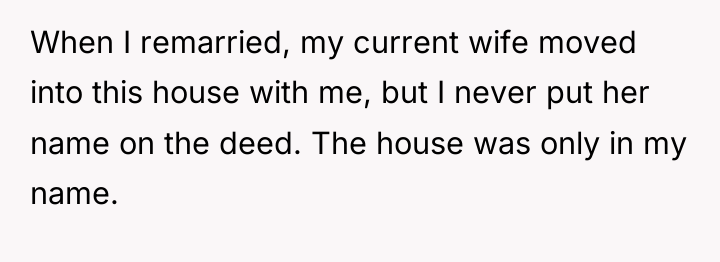 When I remarried, my current wife moved into this house...