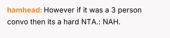 hamhead However if it was a 3 person convo then...