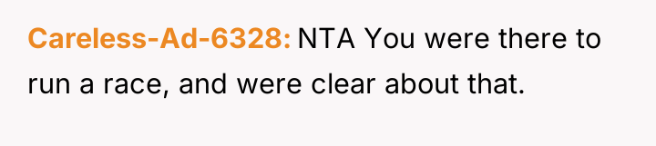 Careless-Ad-6328 NTA You were there to run a race, and...
