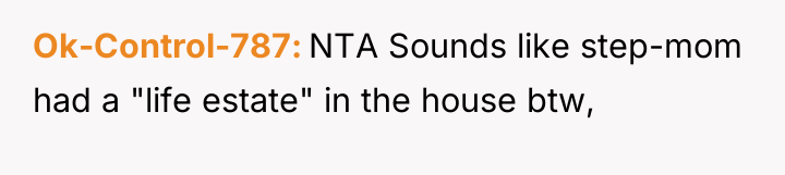 Ok-Control-787 NTA Sounds like step-mom had a "life estate" in...