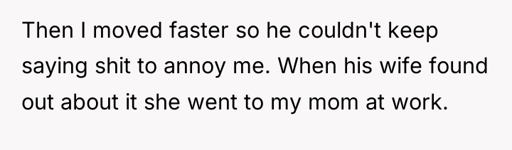 Then I moved faster so he couldn't keep saying shit...