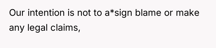 Our intention is not to a*sign blame or make any...