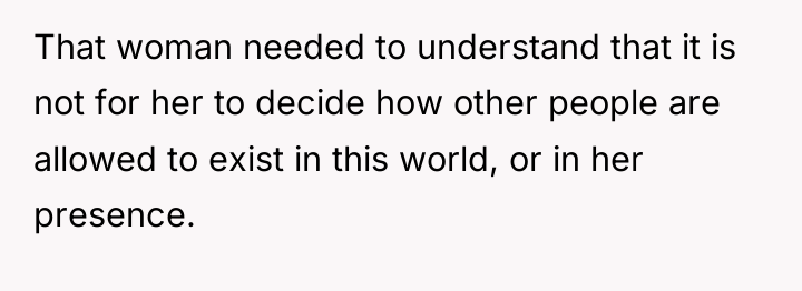 That woman needed to understand that it is not for...