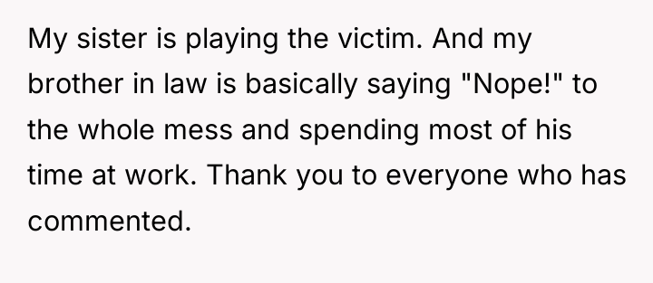 My sister is playing the victim. And my brother in...