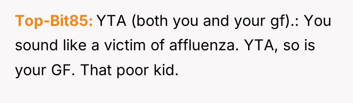 Top-Bit85 YTA (both you and your gf).: You sound like...