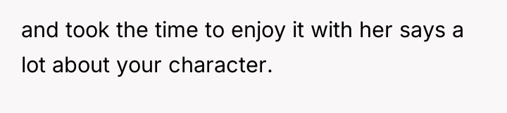 and took the time to enjoy it with her says...