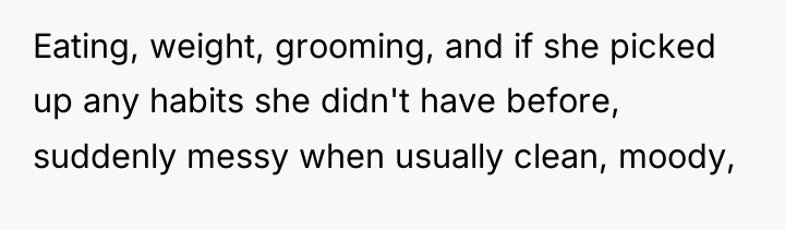 Eating, weight, grooming, and if she picked up any habits...