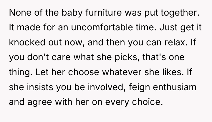 None of the baby furniture was put together. It made...