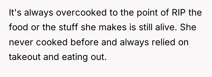 It's always overcooked to the point of RIP the food...