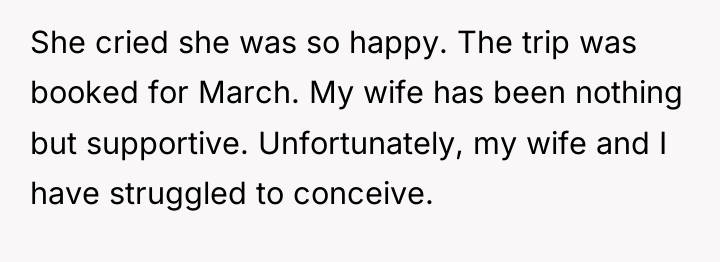 She cried she was so happy. The trip was booked...