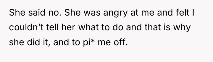 She said no. She was angry at me and felt...
