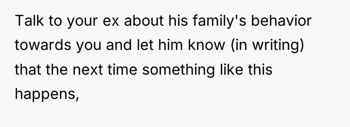 Talk to your ex about his family's behavior towards you...