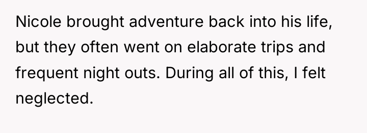 Nicole brought adventure back into his life, but they often...