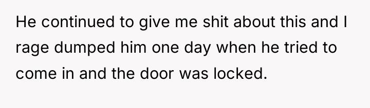 He continued to give me shit about this and I...