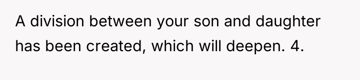 A division between your son and daughter has been created,...