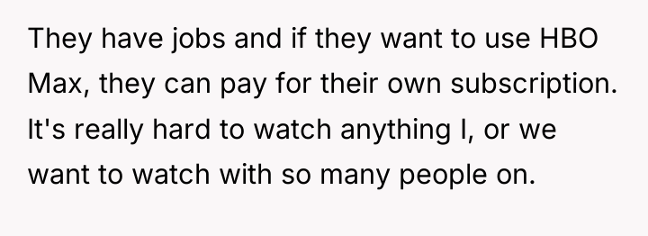 They have jobs and if they want to use HBO...