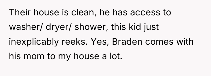 Their house is clean, he has access to washer/ dryer/...