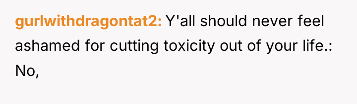 gurlwithdragontat2 Y'all should never feel ashamed for cutting toxicity out...