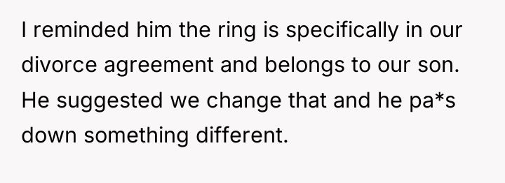 I reminded him the ring is specifically in our divorce...