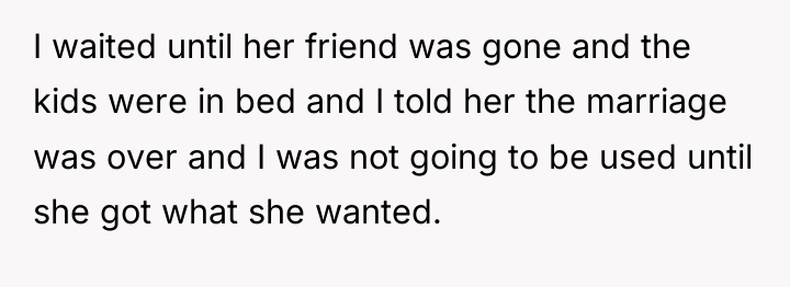 I waited until her friend was gone and the kids...