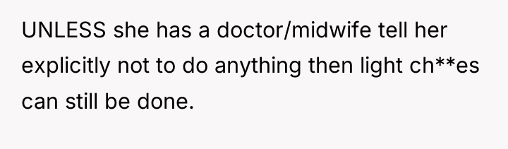 UNLESS she has a doctor/midwife tell her explicitly not to...