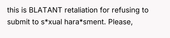 this is BLATANT retaliation for refusing to submit to s*xual...