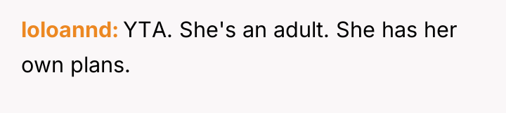 loloannd YTA. She's an adult. She has her own plans.
