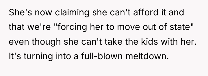 She's now claiming she can't afford it and that we're...