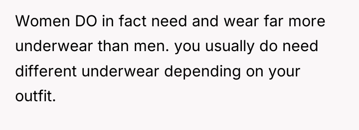 Women DO in fact need and wear far more underwear...