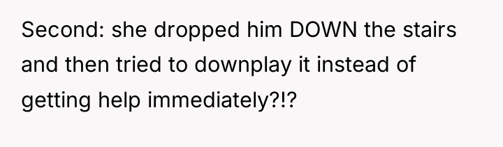 Second: she dropped him DOWN the stairs and then tried...