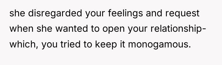 she disregarded your feelings and request when she wanted to...