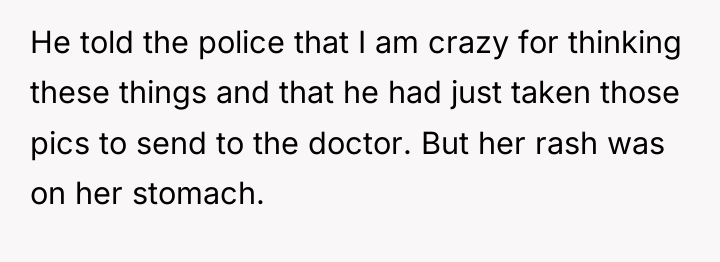 He told the police that I am crazy for thinking...