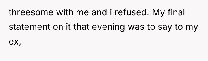 threesome with me and i refused. My final statement on...