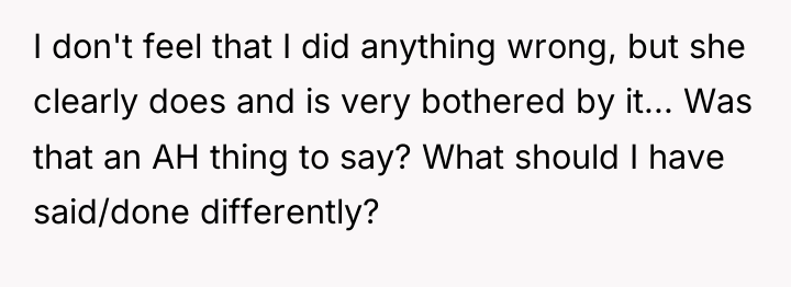 I don't feel that I did anything wrong, but she...