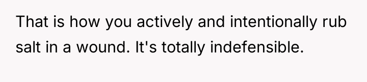 That is how you actively and intentionally rub salt in...