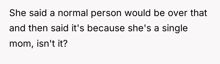 She said a normal person would be over that and...